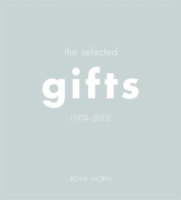 Roni Horn: The Selected Gifts (1974-2015) - Roni Horn