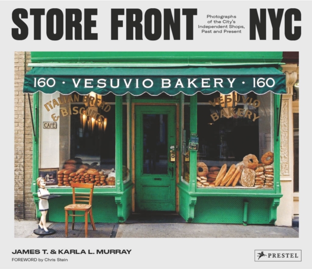Store Front NYC: Photographs of the City's Independent Shops, Past and Present - James Murray