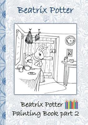Beatrix Potter Painting Book Part 2 ( Peter Rabbit ): Colouring Book, coloring, crayons, coloured pencils colored, Children's books, children, adults, - Beatrix Potter