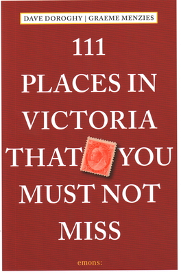 111 Places in Victoria That You Must Not Miss - Dave Doroghy
