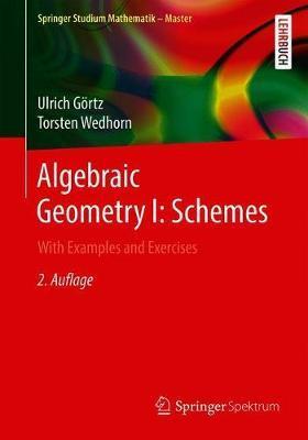 Algebraic Geometry I: Schemes: With Examples and Exercises - Ulrich Görtz