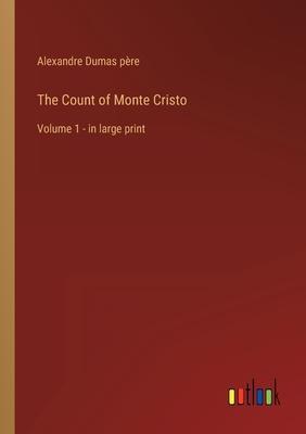 Coperta cărții 'The Count of Monte Cristo: Volume 1 - in large print - Alexandre Dumas Père'