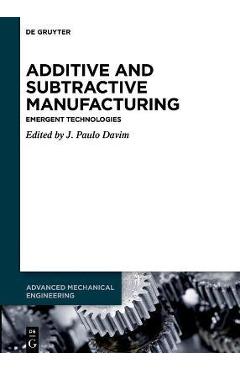 Coperta cărții 'Additive and Subtractive Manufacturing: Emergent Technologies - J. Paulo Davim'