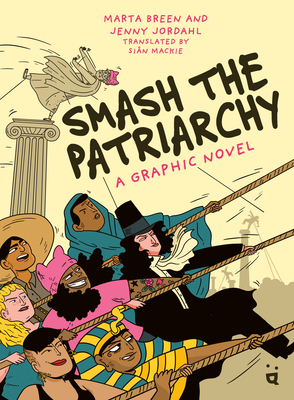 Smash the Patriarchy: A Graphic Novel - Marta Breen