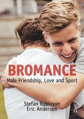 Bromance: Male Friendship, Love and Sport - Stefan Robinson