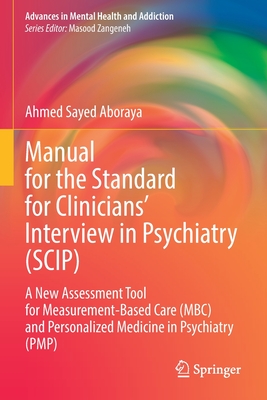 Manual for the Standard for Clinicians' Interview in Psychiatry (Scip): A New Assessment Tool for Measurement-Based Care (Mbc) and Personalized Medici - Ahmed Sayed Aboraya