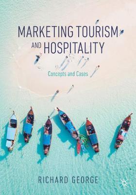 Marketing Tourism and Hospitality: Concepts and Cases - Richard George