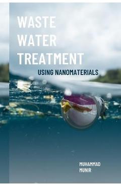 Coperta cărții 'Waste Water Treatment Using Nanomaterials - Muhammad Munir'