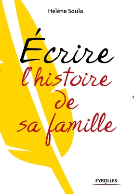 Ecrire l'histoire de sa famille - Hélène Soula