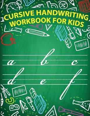Cursive handwriting workbook for kids: workbook cursive, workbook tracing, cursive handwriting workbook for teens, cursive handwriting workbook for ki - Lorence Slaton