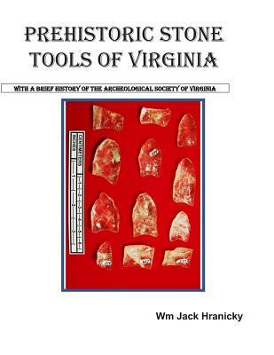 Prehistoric Stone Tools of Virginia - Wm Jack Hranicky