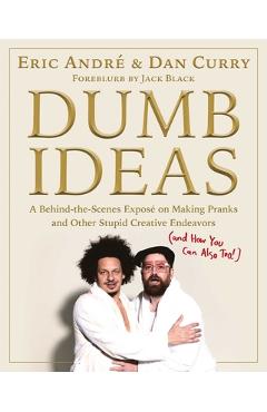 Coperta cărții 'Dumb Ideas: A Behind-The-Scenes Exposé on Making Pranks and Other Stupid Creative Endeavors (and How You Can Also Too!)'