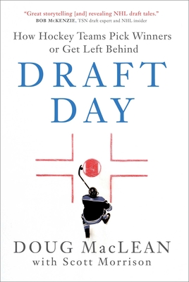 Draft Day: How Hockey Teams Pick Winners or Get Left Behind - Doug Maclean