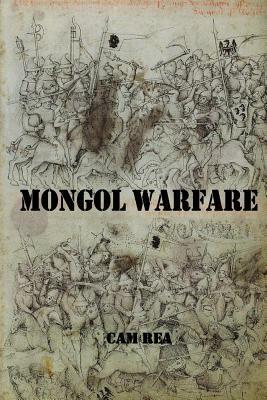 Mongol Warfare: Strategy, Tactics, Logistics, and More! - Cam Rea