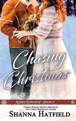 Chasing Christmas: Sweet Western Holiday Romance - Shanna Hatfield