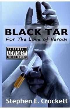 Poza produsului Black Tar: For The Love of Heroin - Stephen E. Crockett