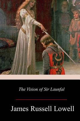 The Vision of Sir Launfal - James Russell Lowell