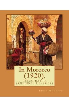 Coperta cărții 'In Morocco (1920). By: Edith Wharton: Illustrated (Original Classics) - Edith Wharton'