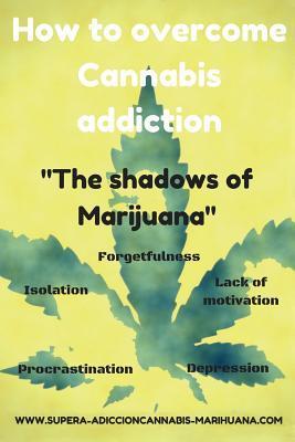 How to overcome Cannabis addiction: The shadows of Marijuana - Lua Saenz Del Castillo
