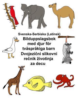Svenska-Serbiska (Latinsk) Bilduppslagsbok med djur för tvåspråkiga barn - Kevin Carlson