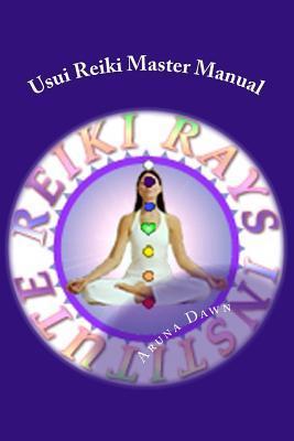 Usui Reiki Master Manual: The Official Course of Reiki Rays Institute - Aruna Dawn