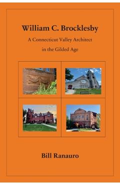 Poza produsului William C. Brocklesby: A Connecticut Valley Architect in the Gilded Age - Bill Ranauro