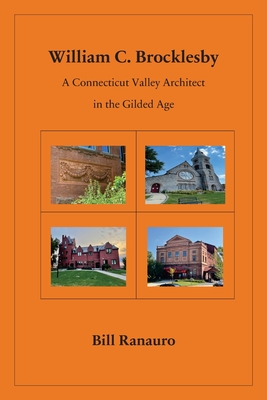 William C. Brocklesby: A Connecticut Valley Architect in the Gilded Age - Bill Ranauro