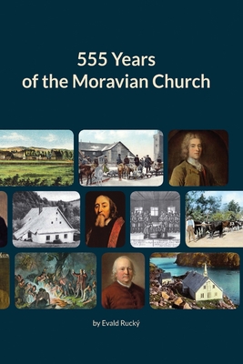 555 Years of the Moravian Church: 1457 - 2012 - Mgr Evald Rucký Th D. Ep