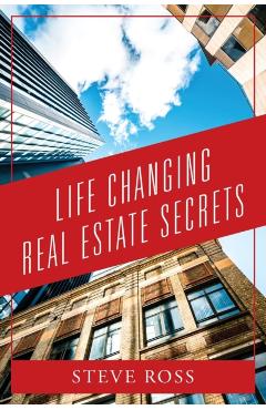 Life Changing Real Estate Secrets - Steve Ross