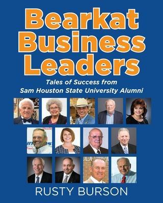 Bearkat Business Leaders: Tales of Success from Sam Houston State University Alumni - Rusty Burson