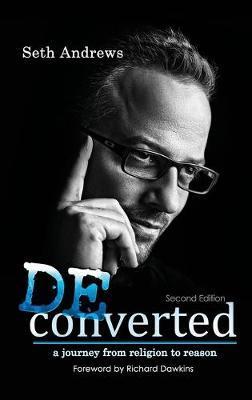 Deconverted: A Journey from Religion to Reason - Seth Andrews