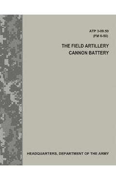 Poza produsului The Field Artillery Cannon Battery (ATP 3-09.50 / FM 6-50) - Department Of The Army