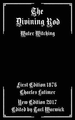 The Divining Rod: Water Witching - Tarl Warwick