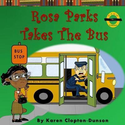 Rosa Parks Takes the Bus - Karen Clopton -. Dunson