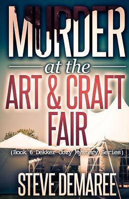 Murder at the Art & Craft Fair - Steve Demaree