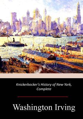 Knickerbocker's History of New York, Complete - Washington Irving
