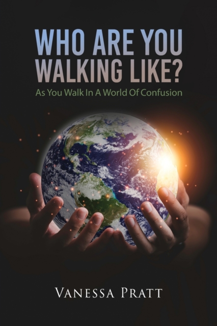Who Are You Walking Like? As You Walk in a World of Confusion - Vanessa Pratt