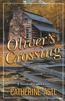 Oliver's Crossing: A Novel of Cades Cove - Catherine Astl