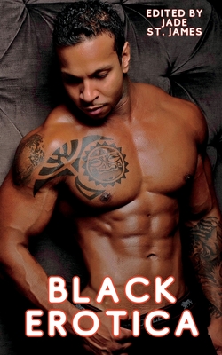 Black Erotica: Erotic, Adult Short Stories Written by Black Women featuring Older-Younger, BDSM, First Times, Anal Sex, Groups, Cucko - Jade St James