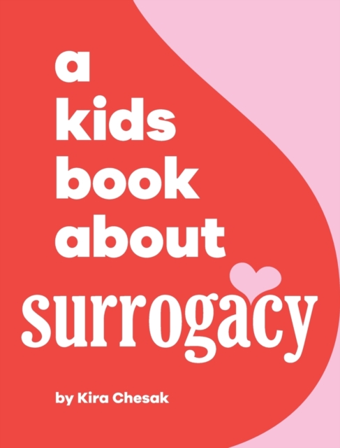 A Kids Book About Surrogacy - Kira Chesak