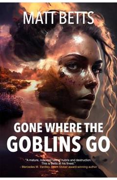Poza produsului Gone Where the Goblins Go - Matt Betts