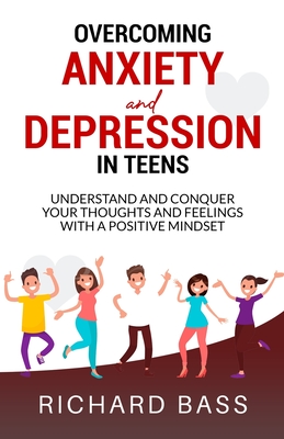 Coperta cărții 'Overcoming Anxiety and Depression in Teens - Richard Bass'