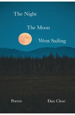 Coperta cărții 'The Night the Moon Went Sailing - Dan Close'