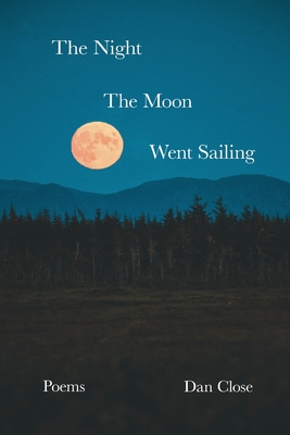 The Night the Moon Went Sailing - Dan Close