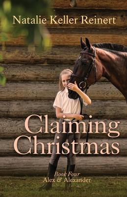 Claiming Christmas (Alex & Alexander: Book Four) - Natalie Keller Reinert