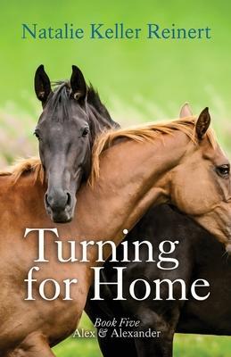 Turning for Home (Alex & Alexander: Book Five): Book Five) - Natalie Keller Reinert