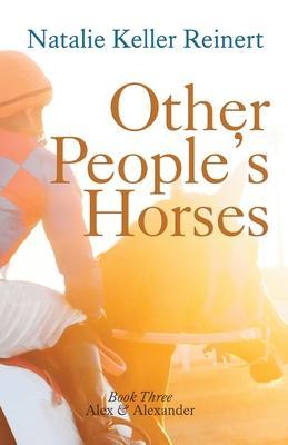 Other People's Horses (Alex & Alexander: Book Three - Natalie Keller Reinert