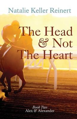 The Head and Not The Heart (Alex & Alexander: Book Two) - Natalie Keller Reinert