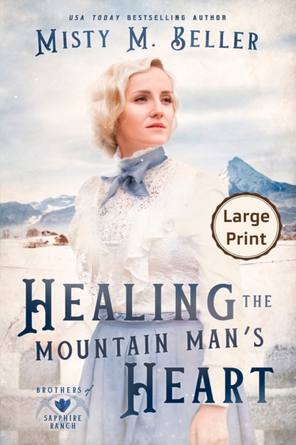 Healing the Mountain Man's Heart - Misty M. Beller