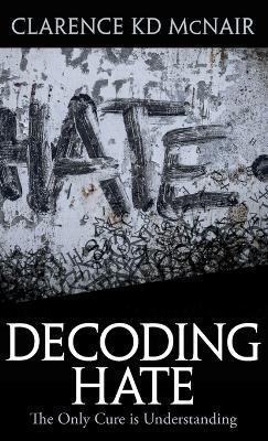 Decoding Hate - Clarence Mcnair